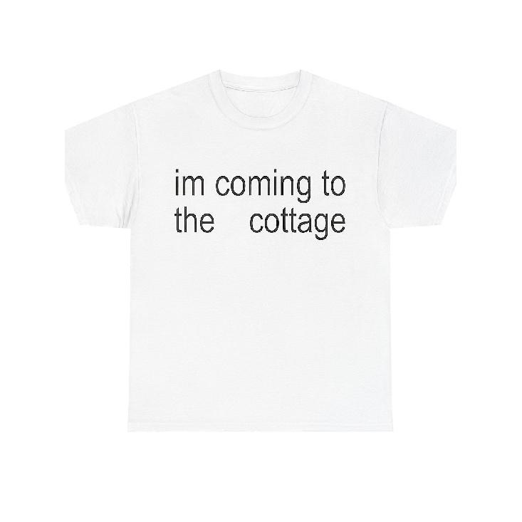 Im Coming To The Cottage T Shirt