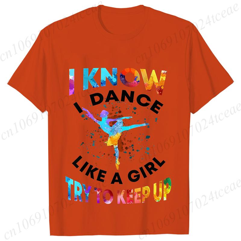 T Shirts for Women I Know I Dance Like A Girl Try To Keep Up Print Tops Classic Graphic Tops Fashion Summer Female Tees Shirt