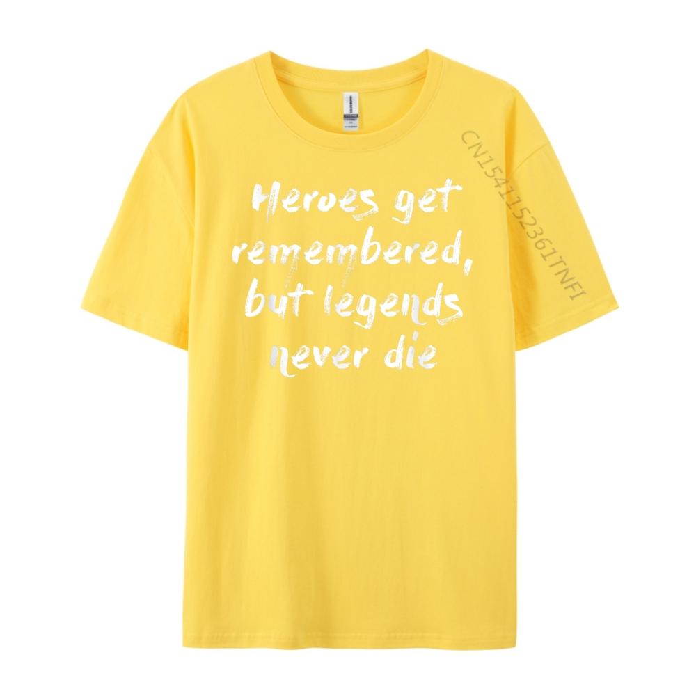 Heroes Get Remembered But Legends Never Die Mens Designer T Shirt Luxury Designer Clothes Oversize Man Harajuku Game