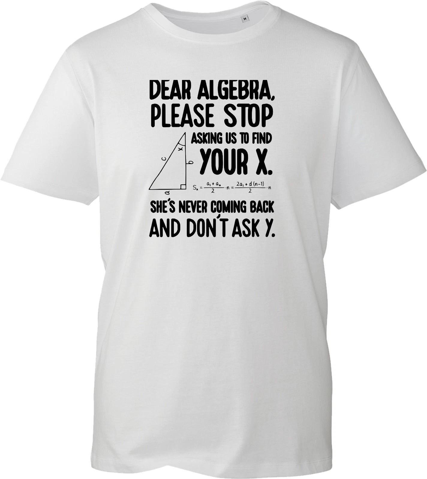 Dear Algebra Please Stop Asking Us To Find Your X Men s Funny Shirt Gift T-Shirt L