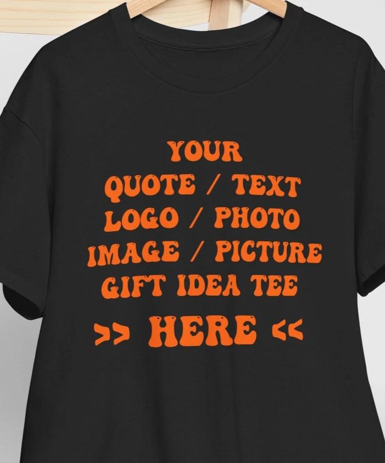 

Personalized Custom Made Shirt Your Quote / Text / Logo / Photo / Image Gift Tee S