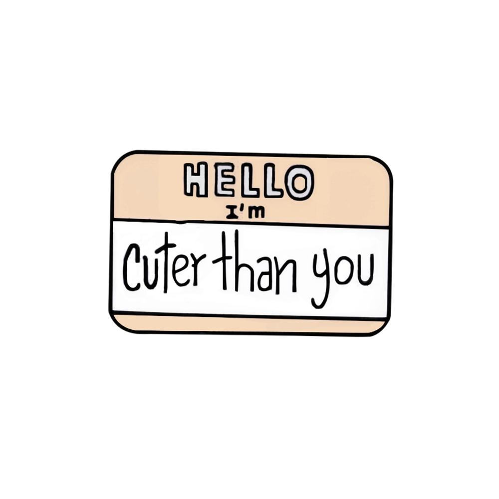 Funny Dialogue Enamel Pins Creative Humor Quotes Brooch Words I'm cuter than you Badges Backpack Lapel Jewelry Kids Friends Gift