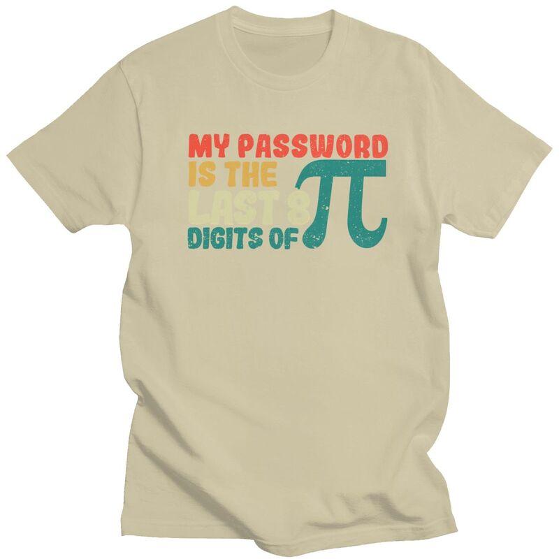 Male My Password Is The Last 8 Digits Of Pi T Shirt Pure Cotton Short Sleeve Math Teacher TShirt Novelty Loose Fit Clothing