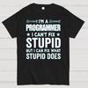 I Am A Programmer I Cant Fix Stupid Funny Unisex 100% Cotton Summer Casual Cool Loose T-Shirt