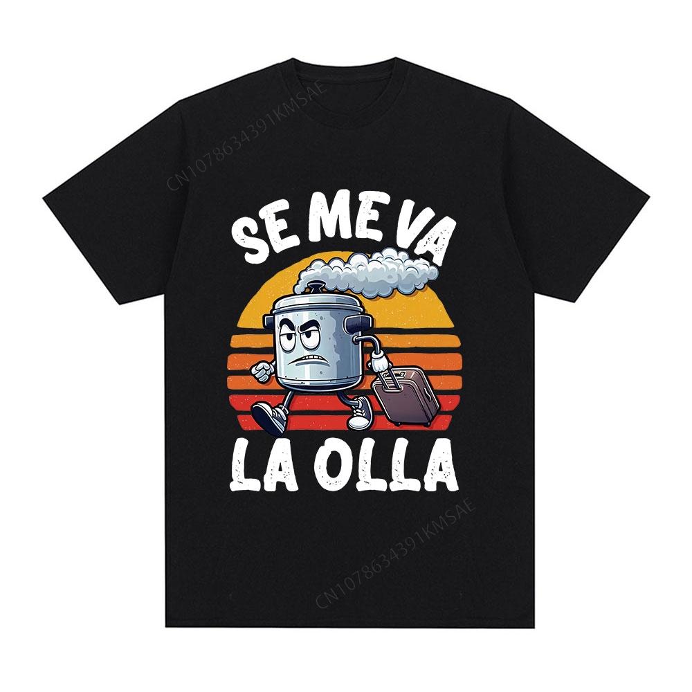 Se Me Va La Olla Tshirt Funny Spanish Jokes Tshirts Mens Women Clothing Hip Hop Vintage Gothic Oversized T Shirts Streetwear