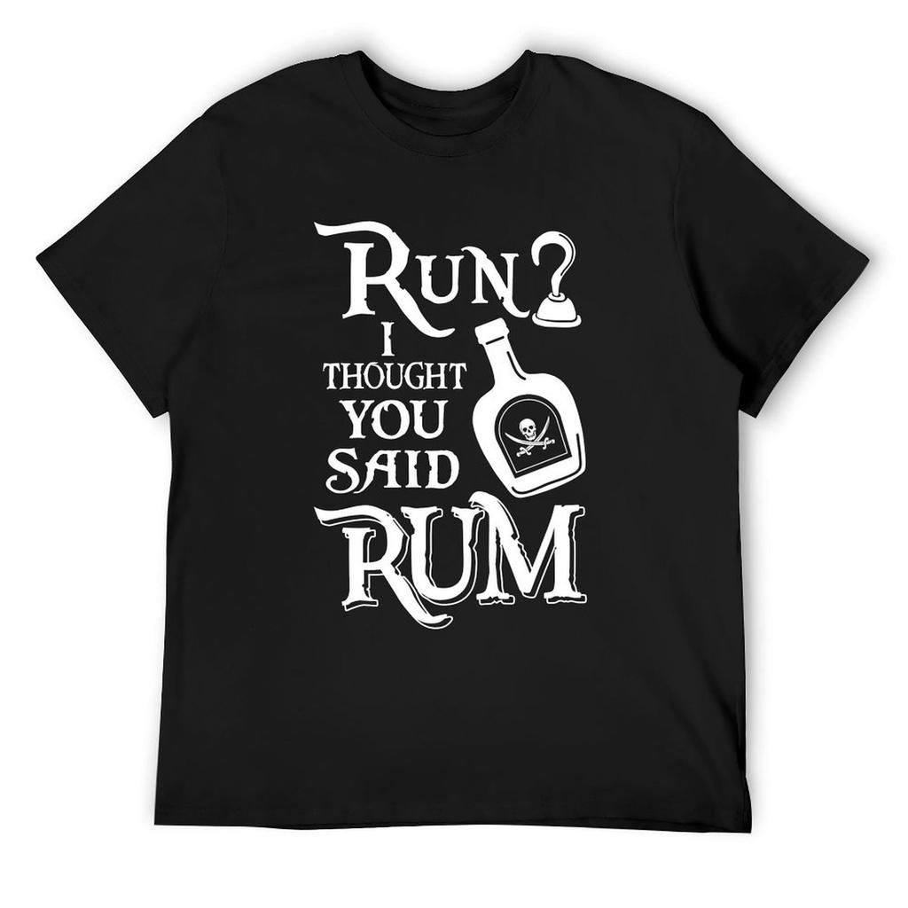 Run? I Thought You Said Rum - Pirate Collection T-Shirt anime stuff oversized mens shirts graphic tee