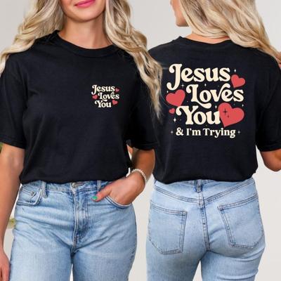 Jesus Loves You and Im Trying Funny Christian Jesus Humor Church God Loves Simple Letters Casual Printed Tshirt Tops Unisex