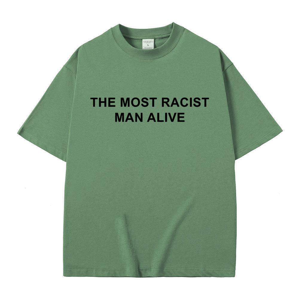 

The Most Racist Man Alive Sarcas Funny Meme T-shirts Men Women Vintage Oversized Short Sleeve T-shirt Men s 100% Cotton T Shirts 3XL