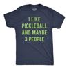 Mens Funny T Shirts I Like Pickleball And Maybe 3 People Sarcastic Graphic