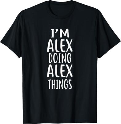 I'm ALEX Doing ALEX Things T-Shirt Novelty Humor Shirt