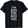 I'm ALEX Doing ALEX Things T-Shirt Novelty Humor Shirt