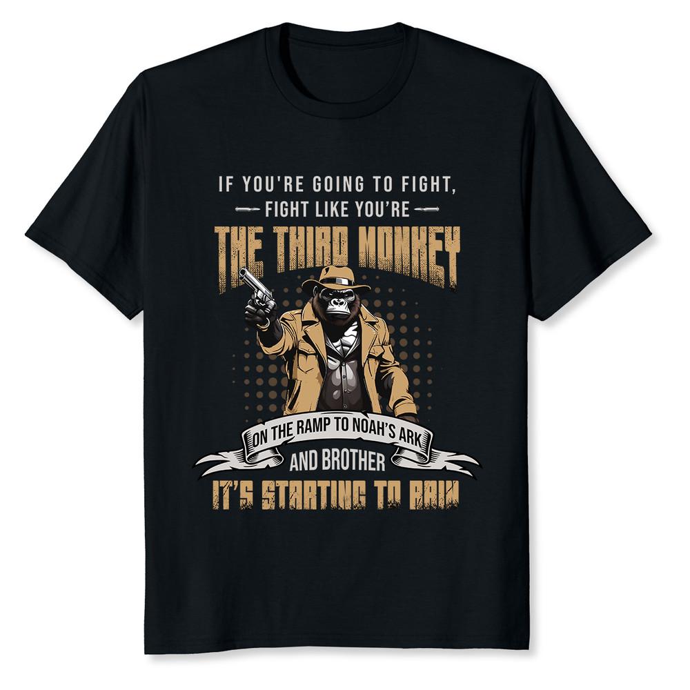 NEW LIMITED If You re Going To Fight Fight Like You re The Third Monkey T-Shirt Unisex T-Shirt S