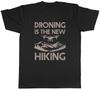 Droning Is the New Hiking Funny UAV Pilot Drones Mens T-Shirt Tee Gift Top