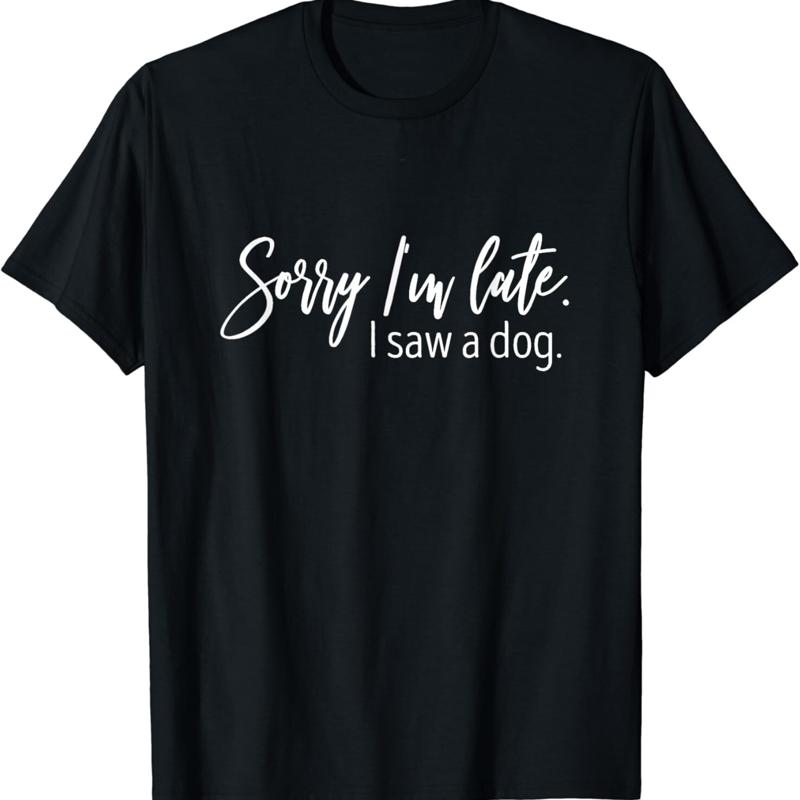 Sorry I_m Late I Saw A Dog Sarcastic Sayings T Shirt - Men s Summer Cotton Graphic Tee S разноцветный