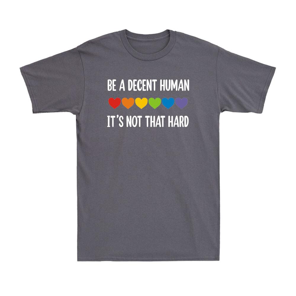 Lgbt Heart Be A Decent Huunisex Its Not That Hard Lgbtq Gay Pride Unisex Tshirt