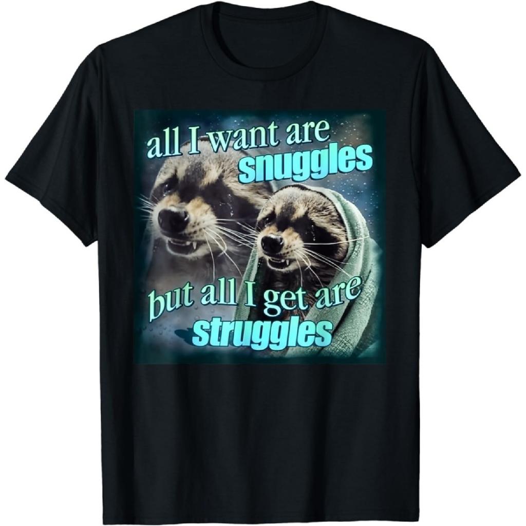 All I Want are Snuggles but All I get are Struggles Raccoon T-Shirt