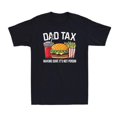 Dad Tax Making Sure It's Not Poison Men Funny Father's Day Gift Men's T-Shirt Unisex T-Shirt
