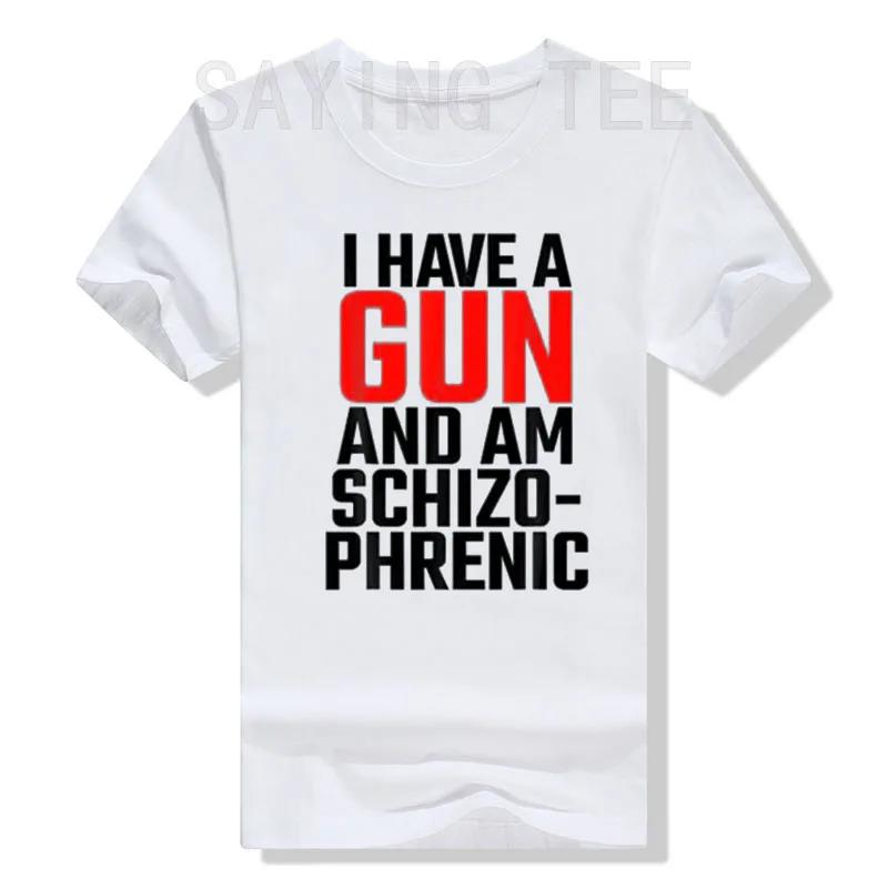I Have A Gun and Am Schizophrenic T-Shirt