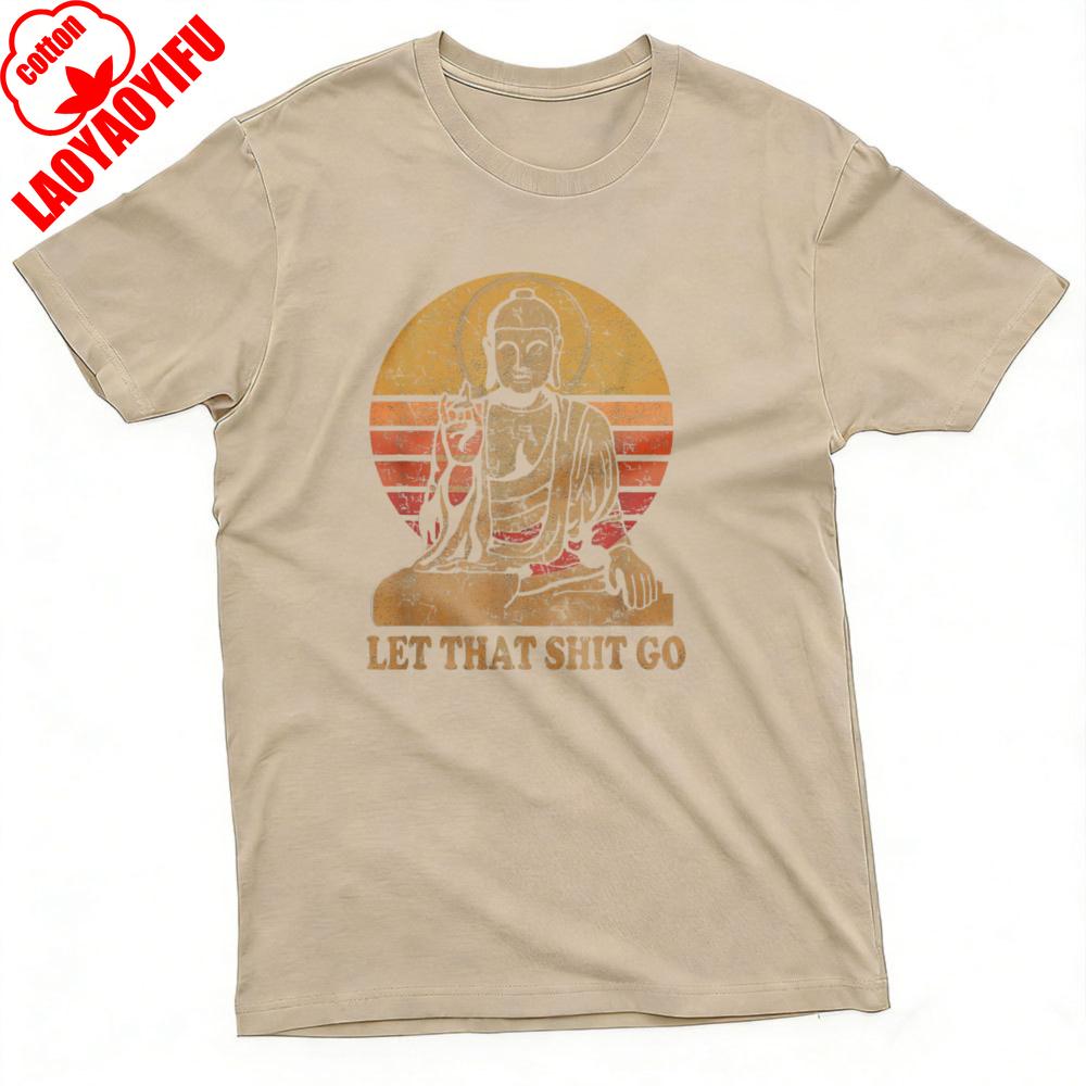 

Buddha Let That Shit Go Summer Men TShirt Vintage Graphic Design Casual Wear Graphic T Shirts Camisas Streetwear tops 4XL