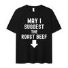 May I Suggest The Roast Beef Funny Inappropriate Meme Graphics T Shirt High Quality Oversized Pure Cotton Loose Short Sleeve Tee