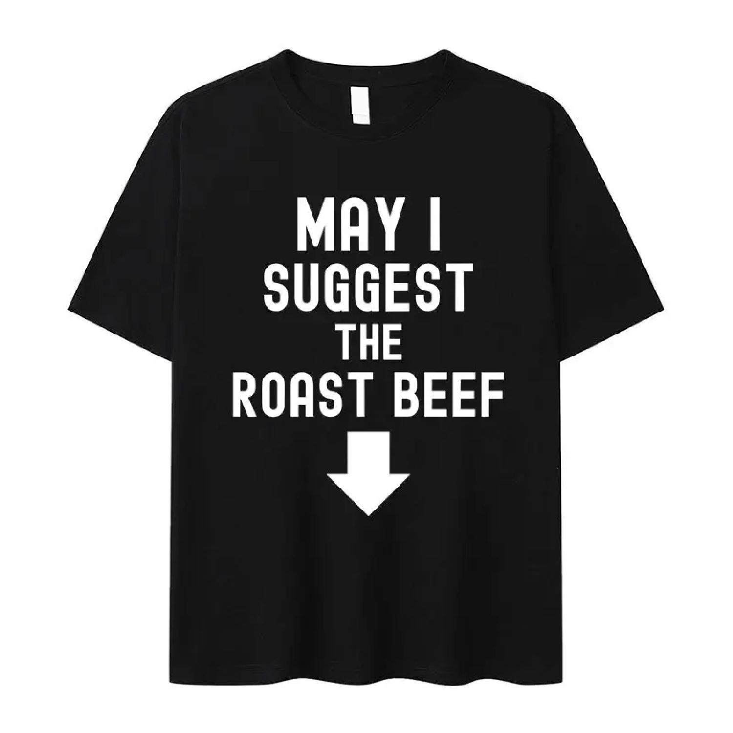May I Suggest The Roast Beef Funny Inappropriate Meme Graphics T Shirt High Quality Oversized Pure Cotton Loose Short Sleeve Tee S
