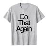 Malcolm Todd DO THAT AGAIN Tee Unisex Streetwear Summer Short Sleeve Cotton Male T-shirt Fashion Graphic Merch Soft Tops