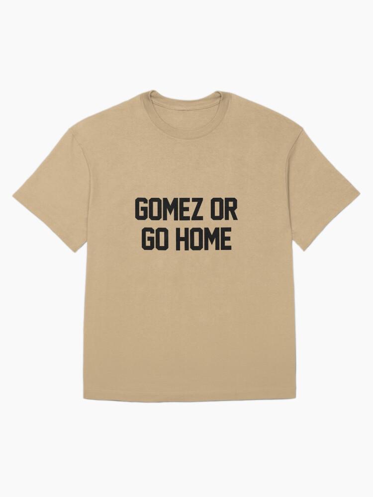 Gomez or Go Home Oversized T-Shirt
