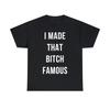 I Made That Bitch Famous Short Sleeve Graphic T-Shirt, Sizes S-5XL