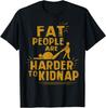 Limited Edition Fun Chubby People Are Harder To Be Kidnapped  Printed T-shirt with Pattern  Ove