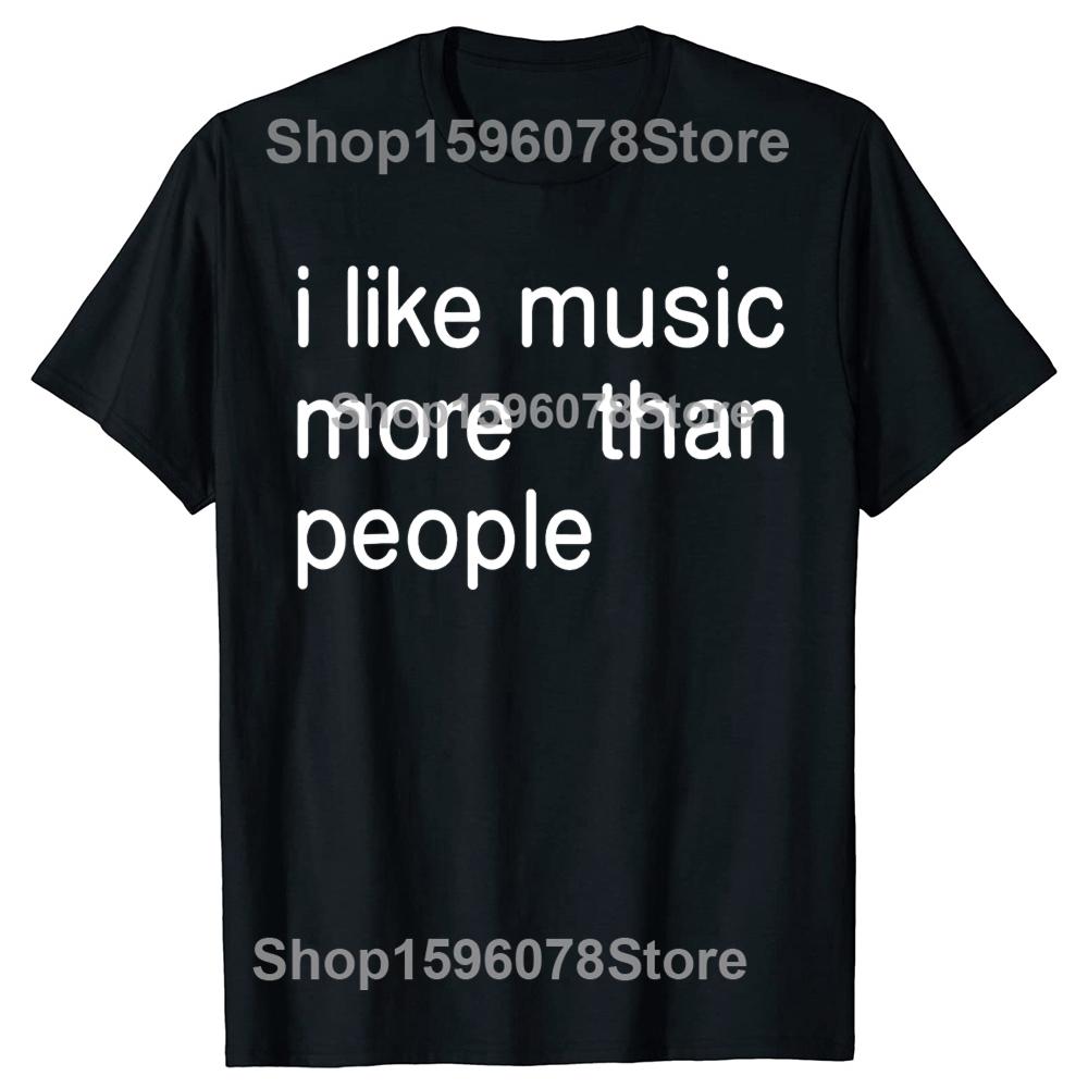 I Like Music More Than People Graphic Tee Men Women Funny Music Lover T Shirt Humor Cotton Short Sleeve Mens Clothing Loose