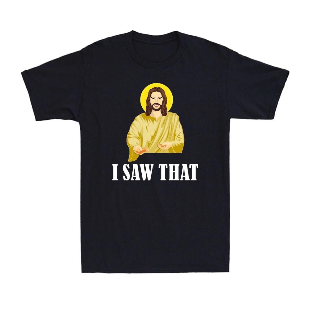I Saw That Funny Quote Jesus Meme Funny Christian Gift Novelty Men s T-Shirt L