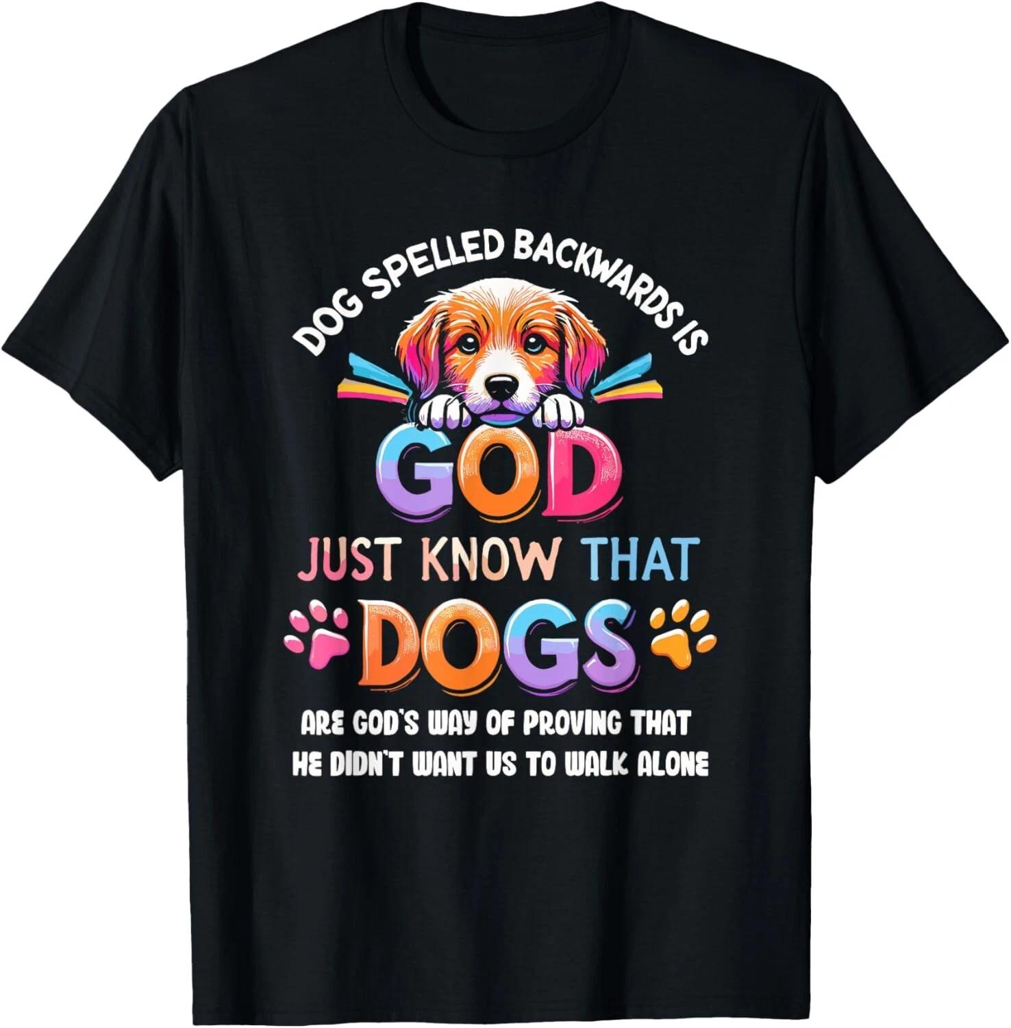 Dog Spelled Backwards Is God Just Know That Dogs T- Shirt S