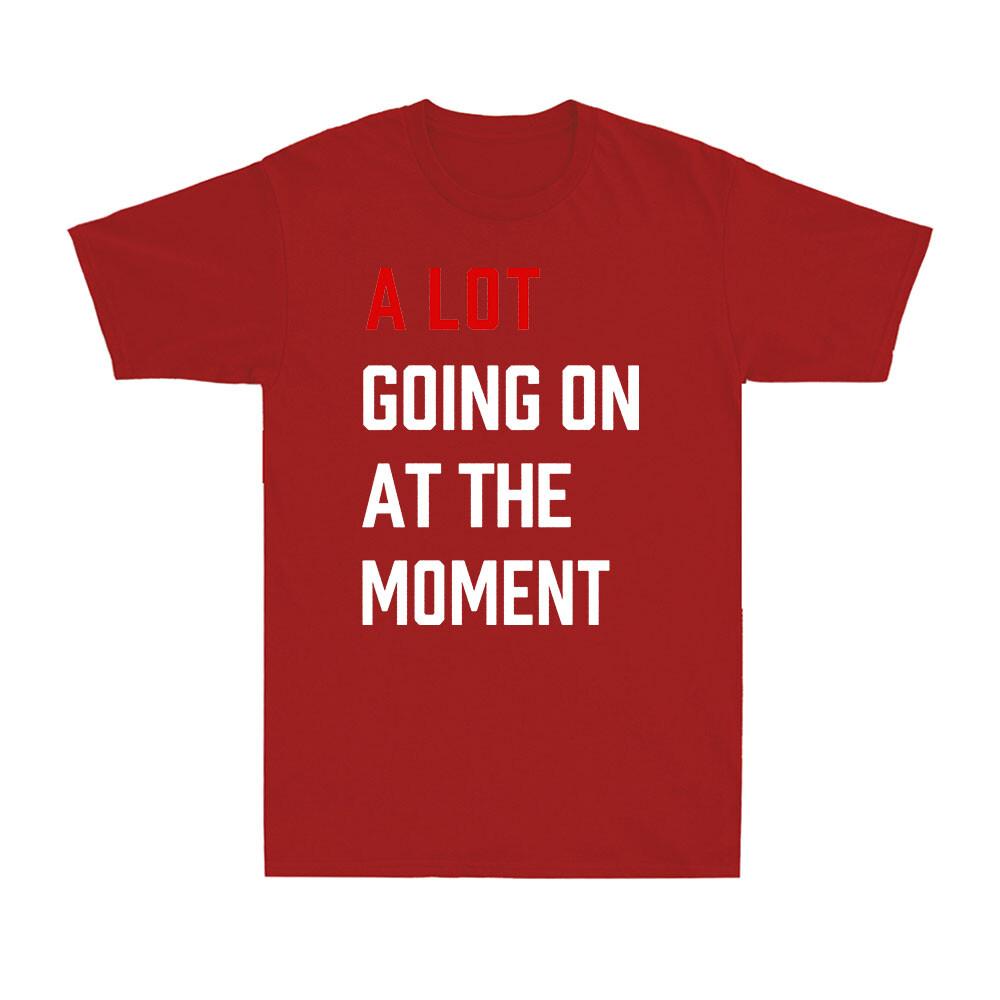 A Lot Going On At The MoUnisext Funny Saying Gift Novelty Unisexs Cotton TShirts