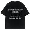 Funny Letter Print T Shirt Gods Drunkest Driver I Am Sorry Martha December 19th 2007 T Shirts Men Women Oversized Cotton Tshirt