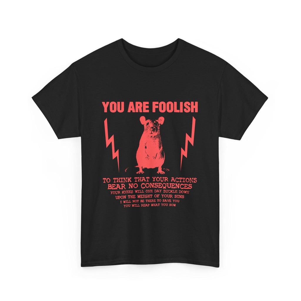 You Are Foolish Rat T-Shirt