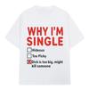 2026 WHY IM SINGLE Funny English Letter Printed T Shirt Men Women Fashion Short Sleeve T-shirts Cotton Oversized Casual T-shirt