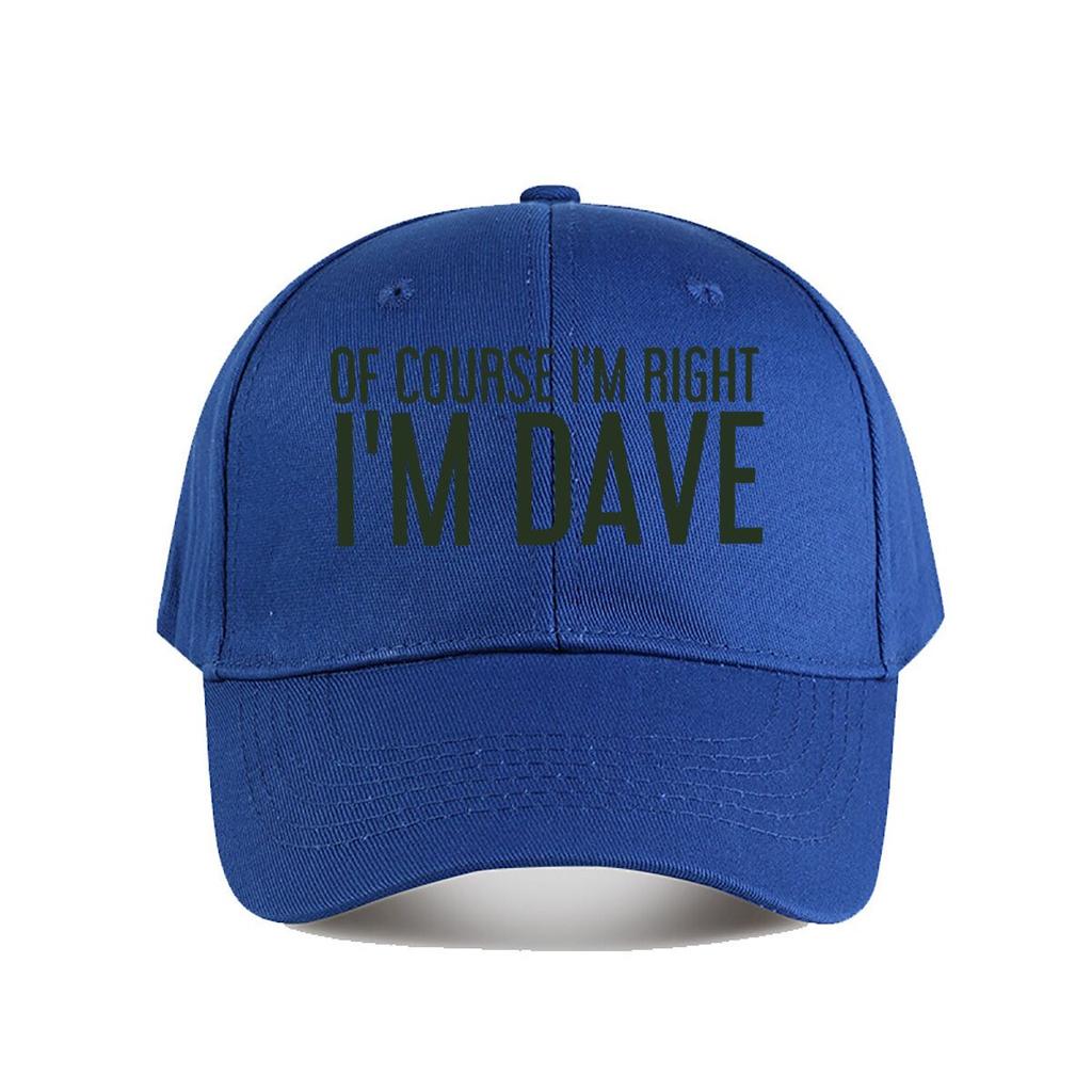 Of Course Im Right Im Dave Funny Baseball Cap Fashion Unisex Sunhat Womens Outdoor Sports Snapback Cap
