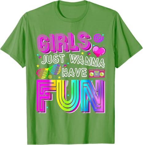 Funny Girls Just Wanna Have Fun Awesome 70s 80s 90s 1980s Tshirt Womens Fashion Vintage Saying Tee Holiday Party Clothes