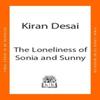 The Loneliness of Sonia and Sunny by Kiran Desai Hardback Book 9780241770825