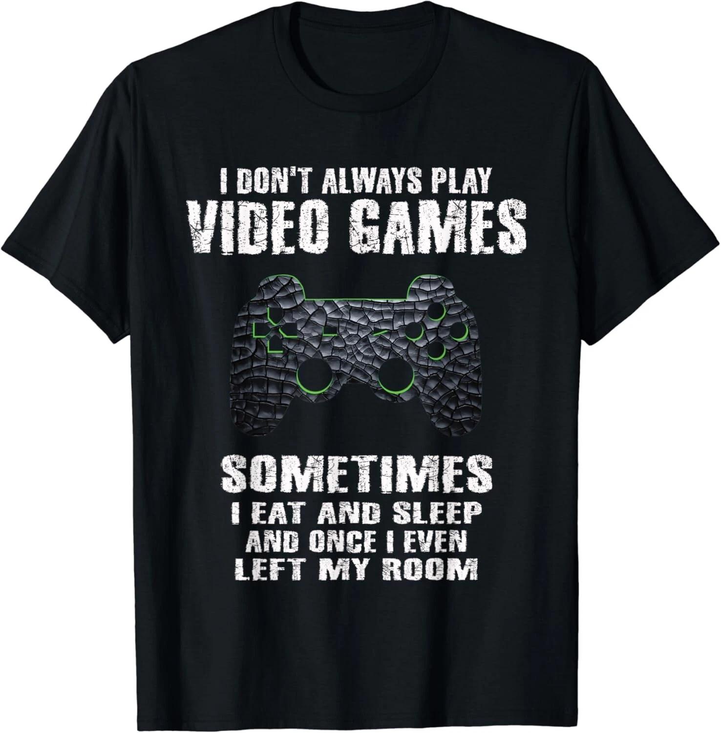 I Don t Always Play Video Games Funny Gamer Boys Teens Gift Unisex T-Shirt M