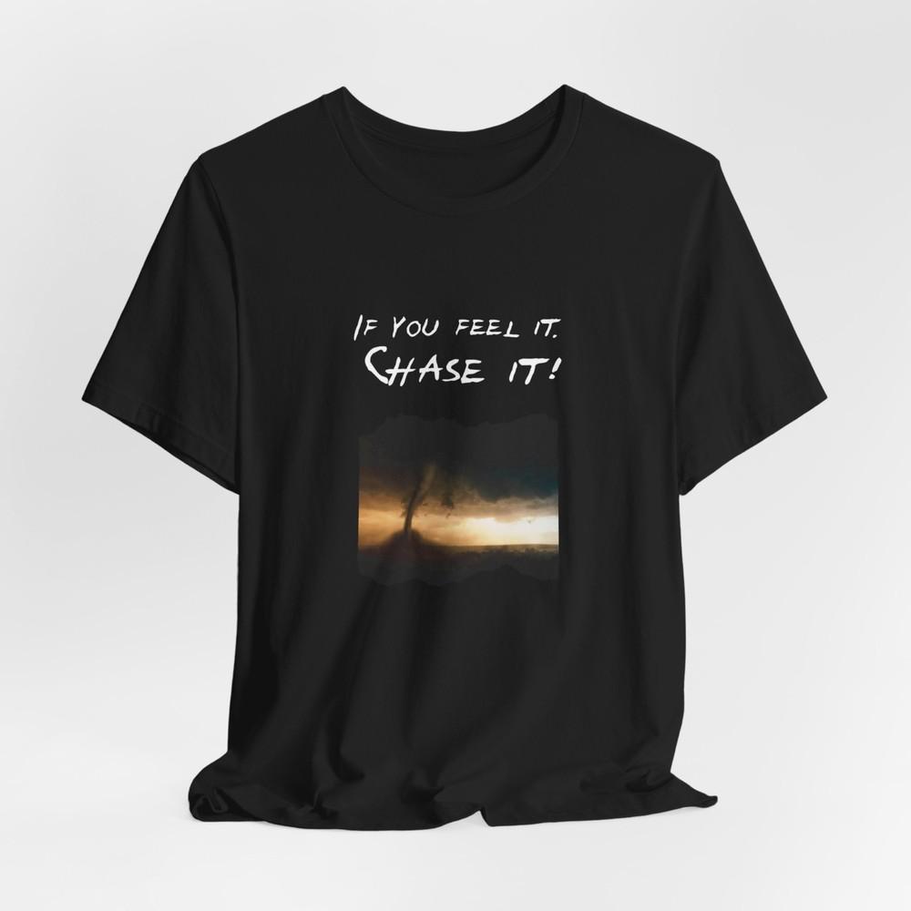 Twisters If You Feel It Chase It Unisex TShirt For Storm Chasers S