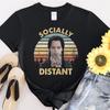Socially Distant Funny Vintage Tshirt Men Women Unisex T-Shirt #31 Unisex T-Shirt