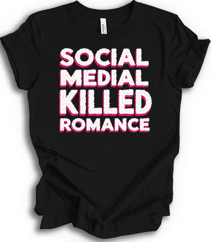 Social Media Killed Romance Modern Culture Statement T-shirt XXXL