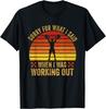 Sorry For What I Said When I Was Working Out Gift Unisex T-Shirt Mens Womens Tees Top