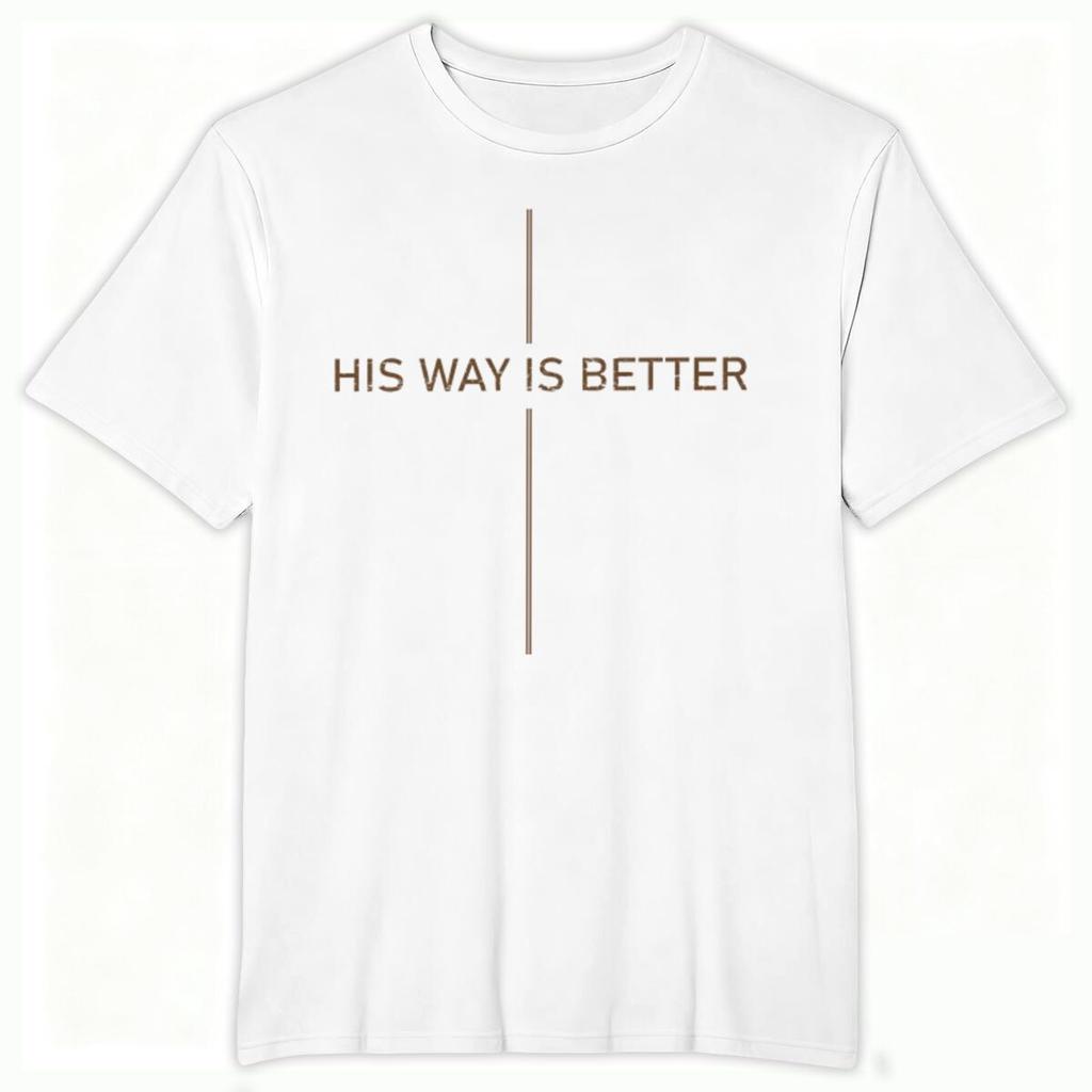 Christian Faith Gift Shirts for Unisex Unisex His Way Is Better Cross Print Tops Gift for HerHim Religious Faith Based TShirt Tops