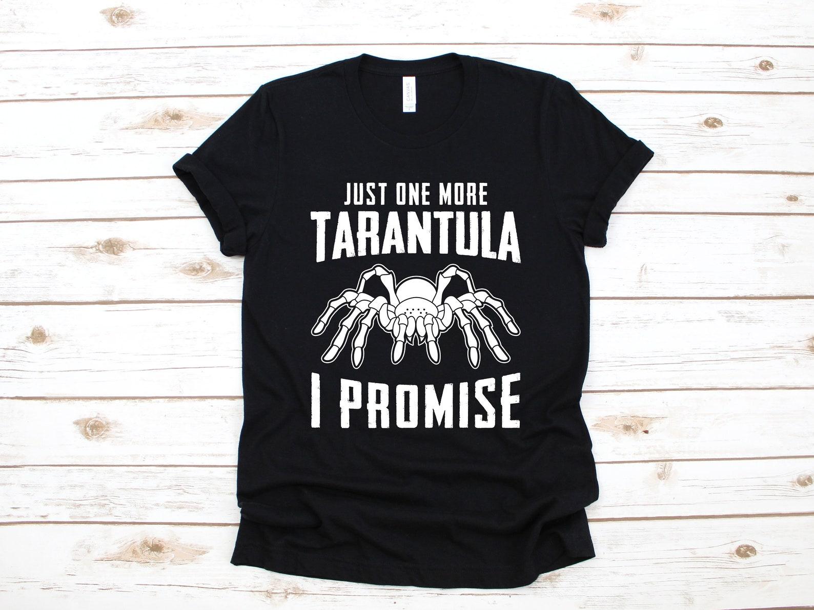 One More Tarantula Shirt, Funny Tarantula T-Shirt, Tarantula Tank Top, Spider Pet Tarantulas T-shirt, T-shirt,T-shirt 4XL