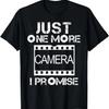 Just One More Camera I Promise TShirt Great Photo Text Tee