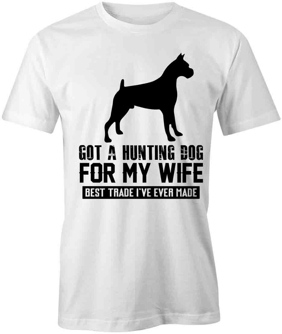 GOT A HUNTING DOG FOR MY WIFE TShirt Tee Short-Sleeved Cotton S1WSA128 L