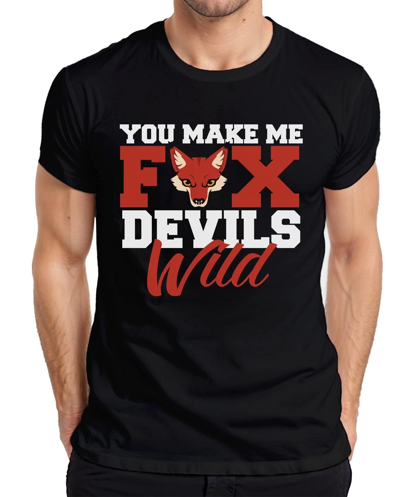 You make me fox devils wild fox devil wild Bavarian saying men s T-Shirt- 3XL