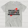 Smoke Me A Kipper I‘ll Be Be back Back For Breakfast Unisex Cotton Summer Casual Cool Loose T-Shirt